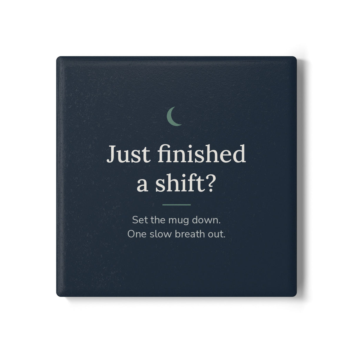 Square Cove ceramic coaster in navy with the words "Just finished a shift?"